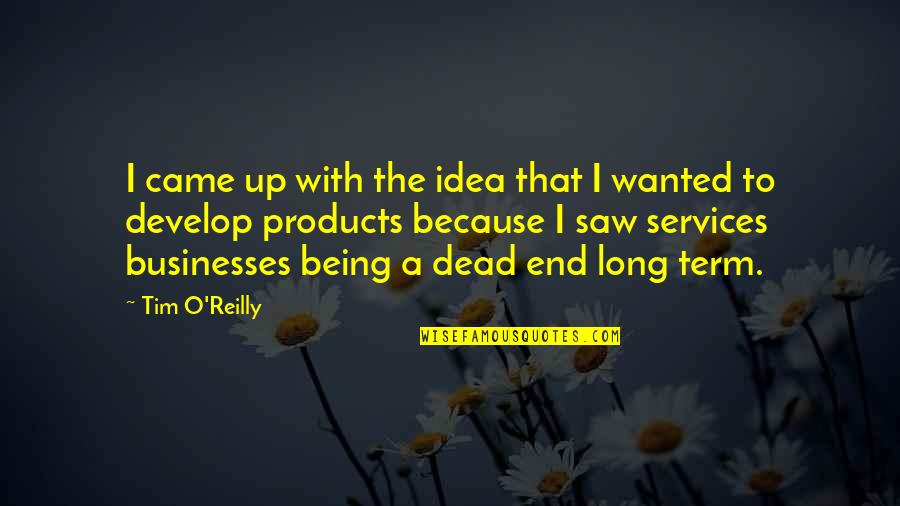 End Of Term Quotes By Tim O'Reilly: I came up with the idea that I
