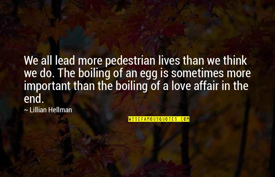End Of The Affair Quotes By Lillian Hellman: We all lead more pedestrian lives than we End Of The Affair Quotes By Lillian Hellman: We all lead more pedestrian lives than we