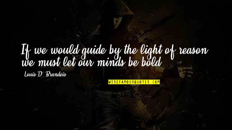 End Of The Civil War Quotes By Louis D. Brandeis: If we would guide by the light of End Of The Civil War Quotes By Louis D. Brandeis: If we would guide by the light of