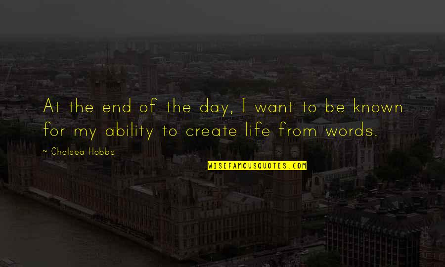End Of The Day Quotes By Chelsea Hobbs: At the end of the day, I want