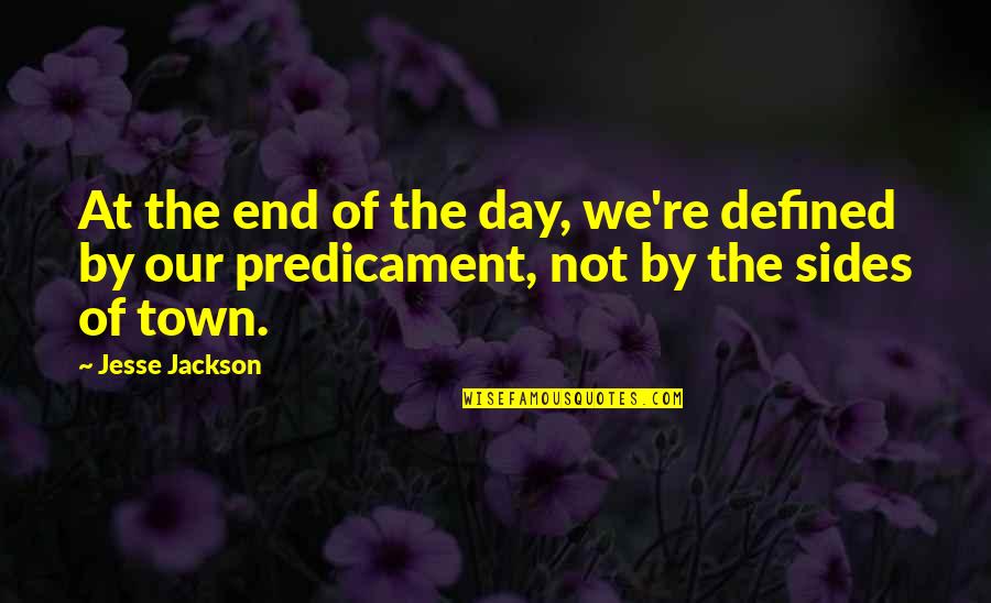 End Of The Day Quotes By Jesse Jackson: At the end of the day, we're defined