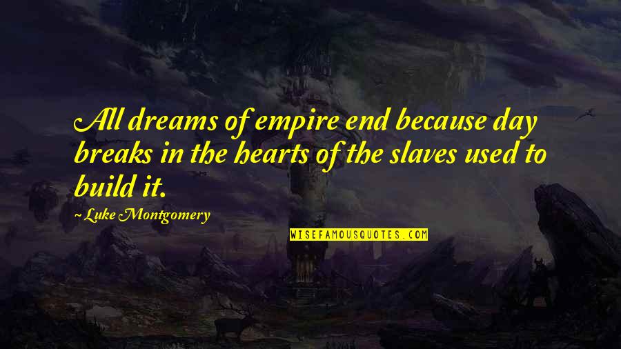 End Of The Day Quotes By Luke Montgomery: All dreams of empire end because day breaks