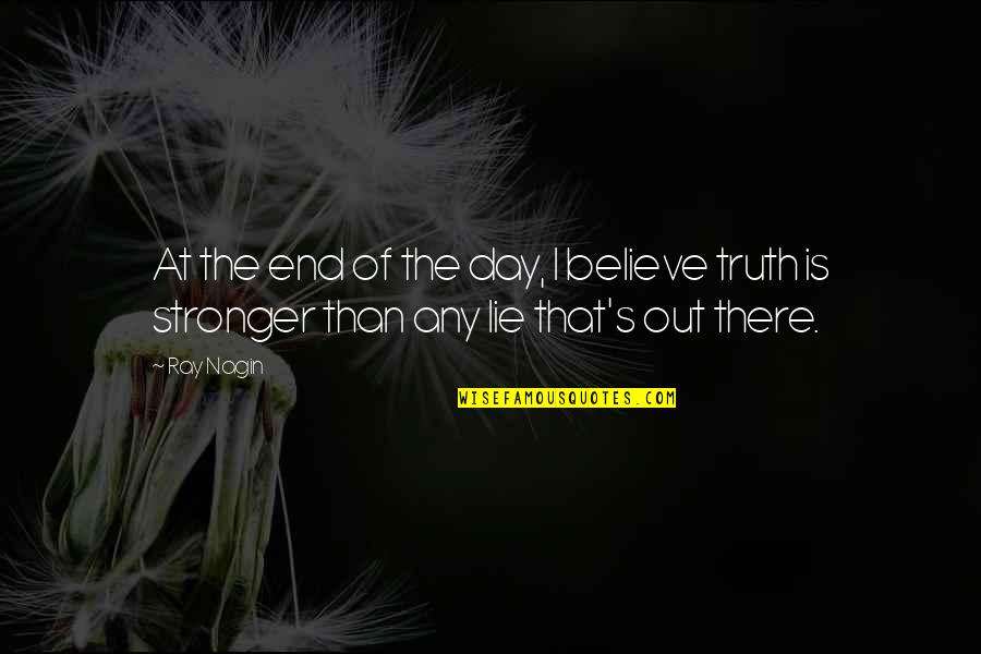 End Of The Day Quotes By Ray Nagin: At the end of the day, I believe