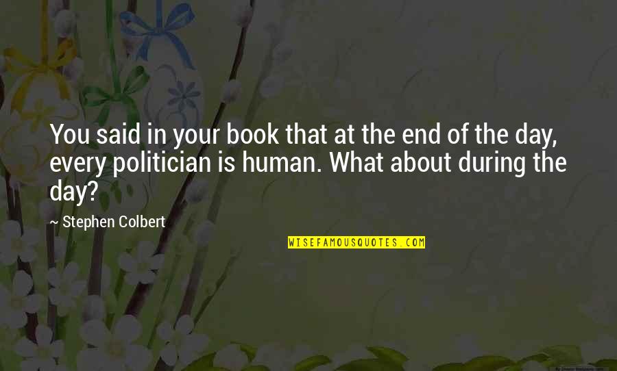 End Of The Day Quotes By Stephen Colbert: You said in your book that at the