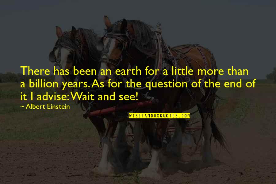 End Of The Earth Quotes By Albert Einstein: There has been an earth for a little