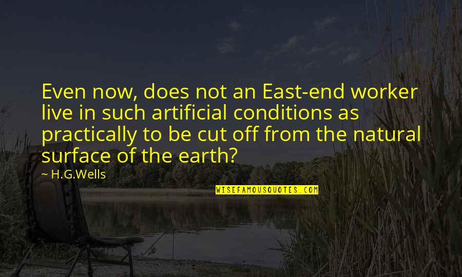 End Of The Earth Quotes By H.G.Wells: Even now, does not an East-end worker live