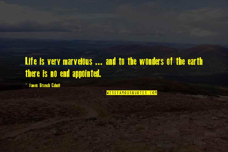 End Of The Earth Quotes By James Branch Cabell: Life is very marvelous ... and to the