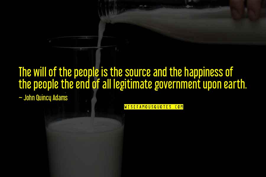 End Of The Earth Quotes By John Quincy Adams: The will of the people is the source