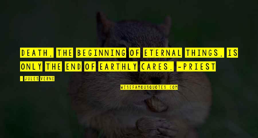 End Of The Earth Quotes By Jules Verne: Death, the beginning of eternal things, is only