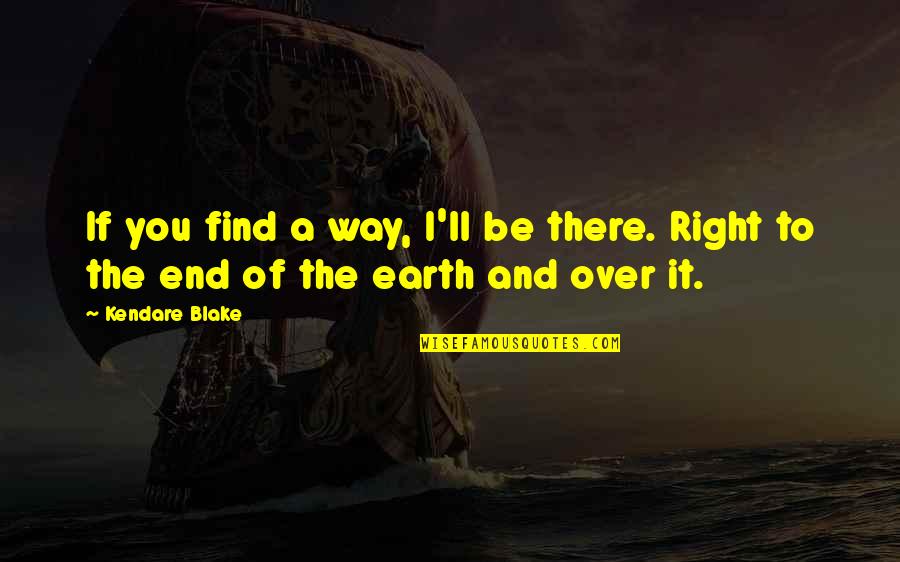 End Of The Earth Quotes By Kendare Blake: If you find a way, I'll be there.