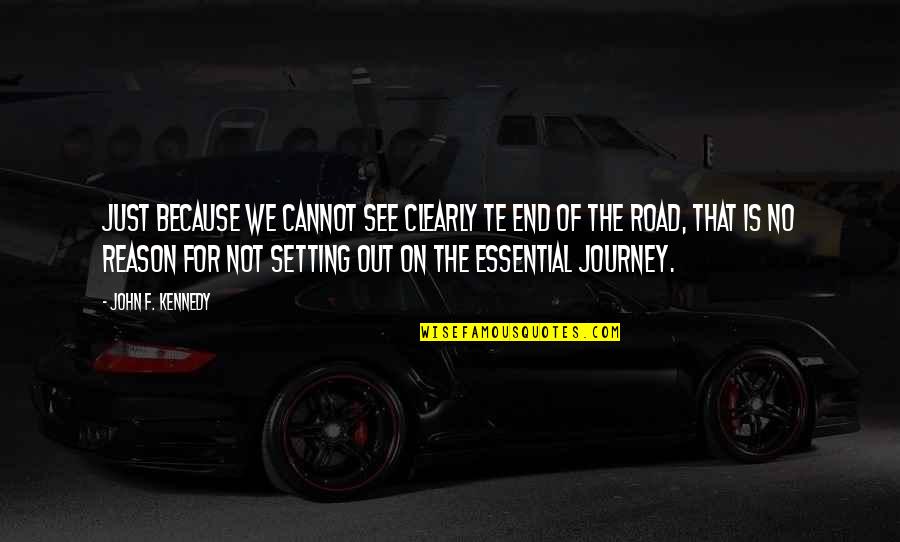 End Of The Journey Quotes By John F. Kennedy: Just because we cannot see clearly te end