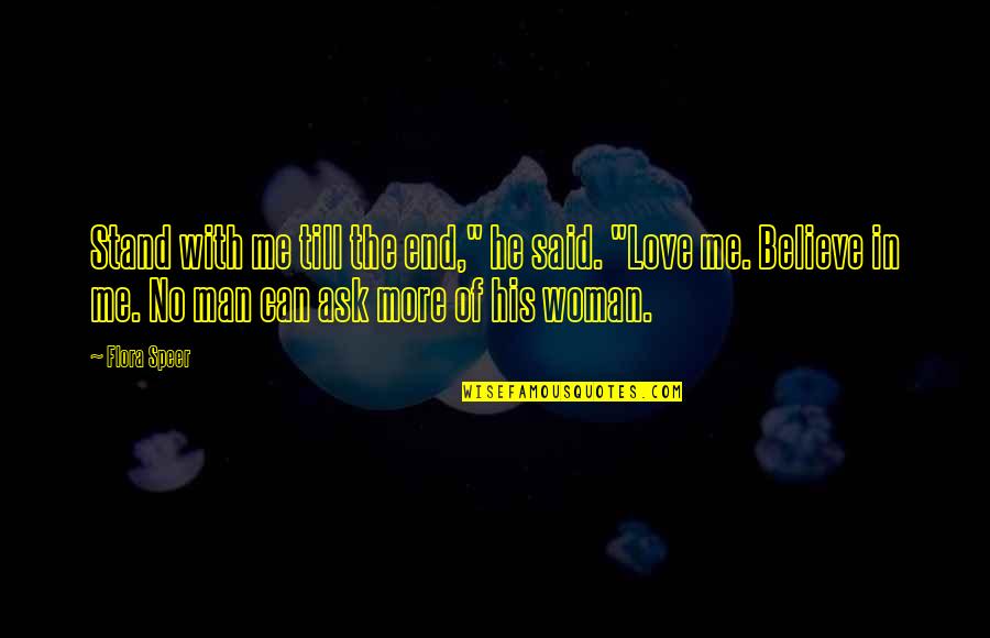 End Of The Love Quotes By Flora Speer: Stand with me till the end," he said.