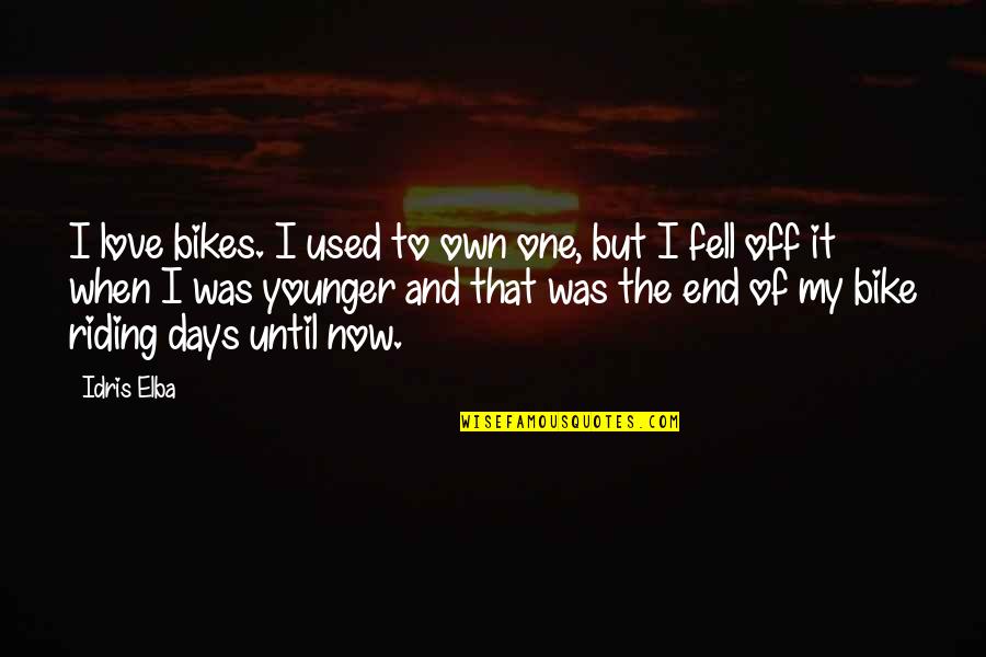 End Of The Love Quotes By Idris Elba: I love bikes. I used to own one,