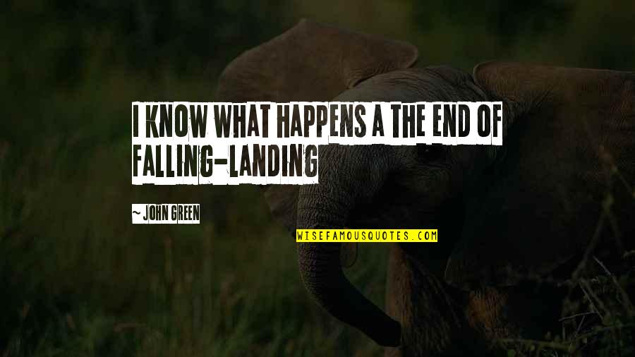 End Of The Love Quotes By John Green: I know what happens a the end of