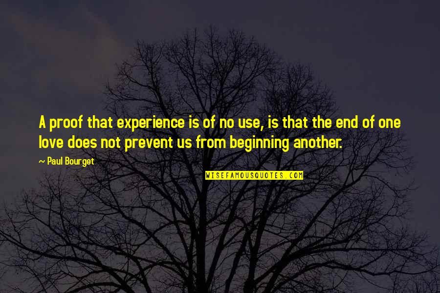 End Of The Love Quotes By Paul Bourget: A proof that experience is of no use,