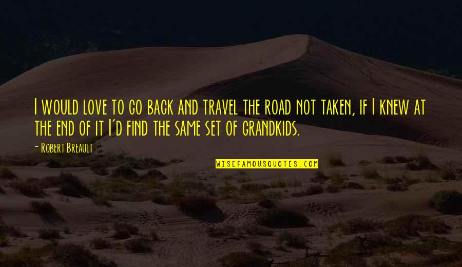 End Of The Love Quotes By Robert Breault: I would love to go back and travel