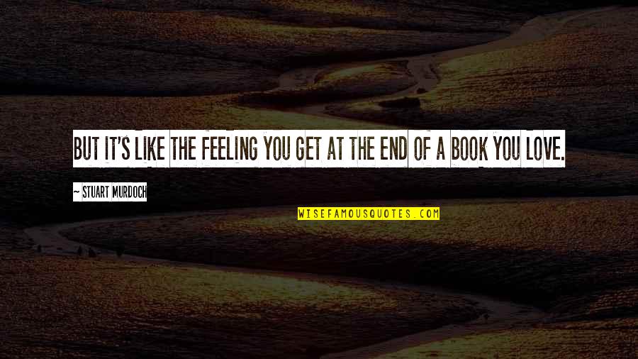 End Of The Love Quotes By Stuart Murdoch: But it's like the feeling you get at