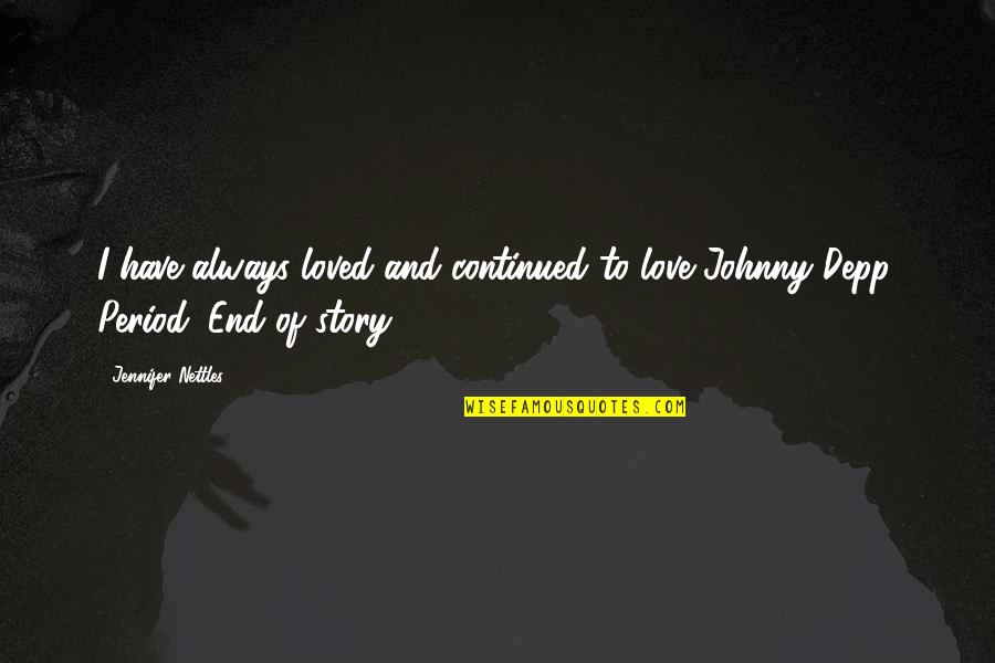 End Of The Love Story Quotes By Jennifer Nettles: I have always loved and continued to love