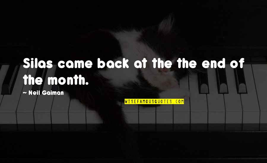 End Of The Month Quotes By Neil Gaiman: Silas came back at the the end of