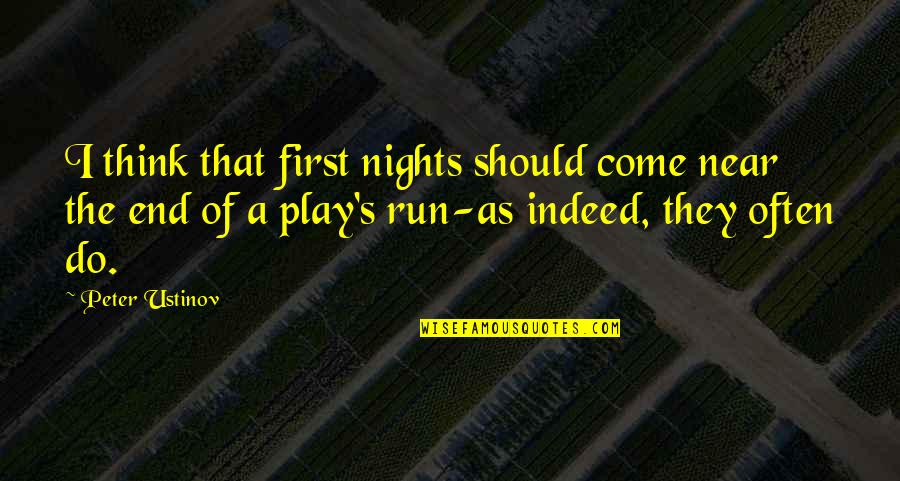 End Of The Night Quotes By Peter Ustinov: I think that first nights should come near