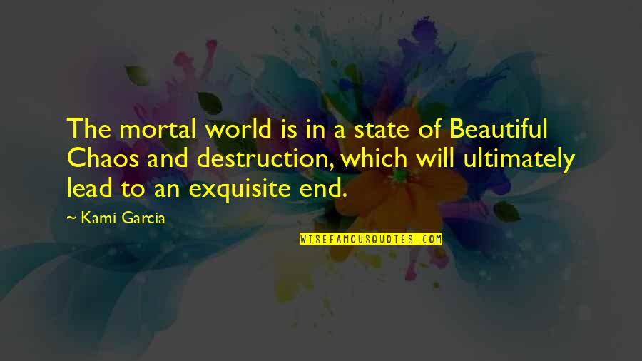 End Of The Quotes By Kami Garcia: The mortal world is in a state of