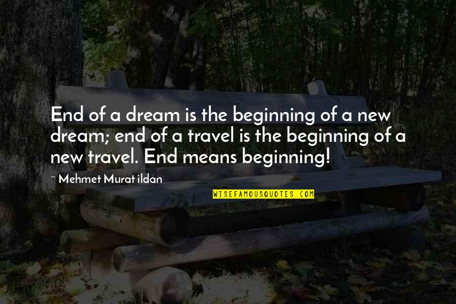 End Of The Quotes By Mehmet Murat Ildan: End of a dream is the beginning of