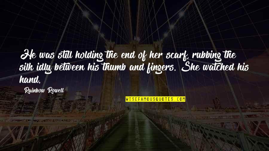 End Of The Rainbow Quotes By Rainbow Rowell: He was still holding the end of her