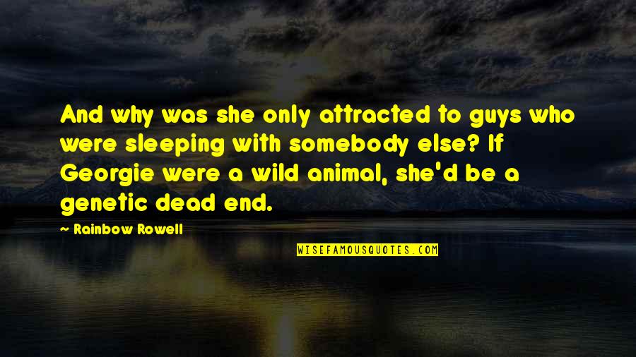 End Of The Rainbow Quotes By Rainbow Rowell: And why was she only attracted to guys