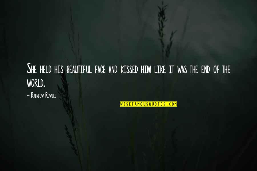 End Of The Rainbow Quotes By Rainbow Rowell: She held his beautiful face and kissed him