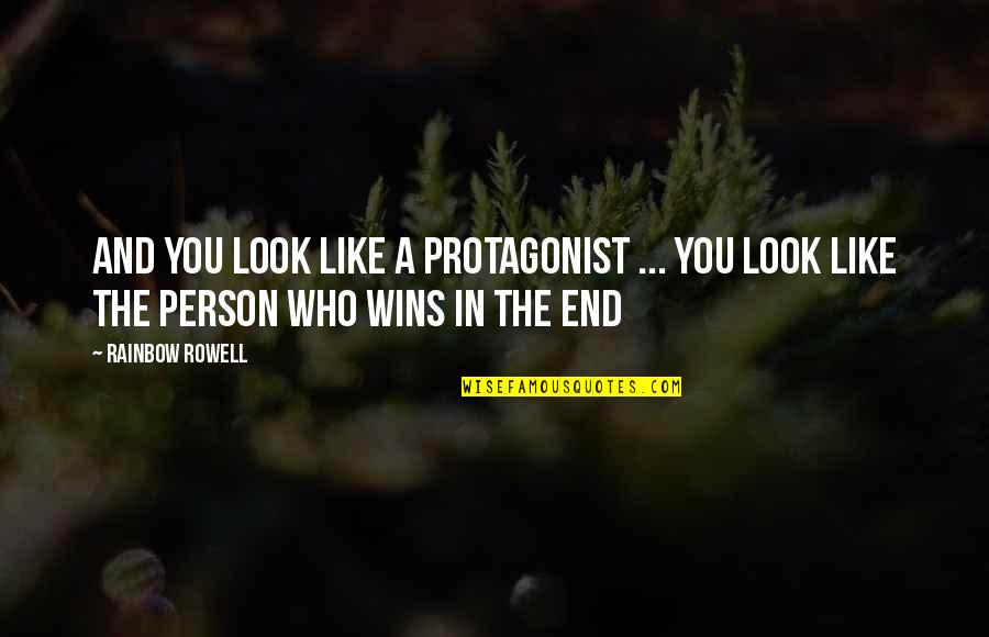 End Of The Rainbow Quotes By Rainbow Rowell: And you look like a protagonist ... You