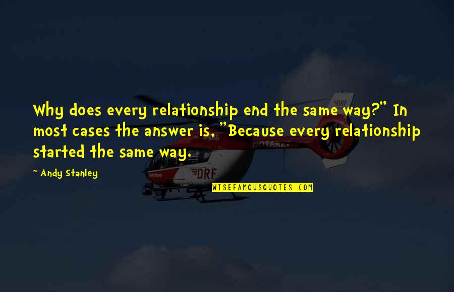 End Of The Relationship Quotes By Andy Stanley: Why does every relationship end the same way?"