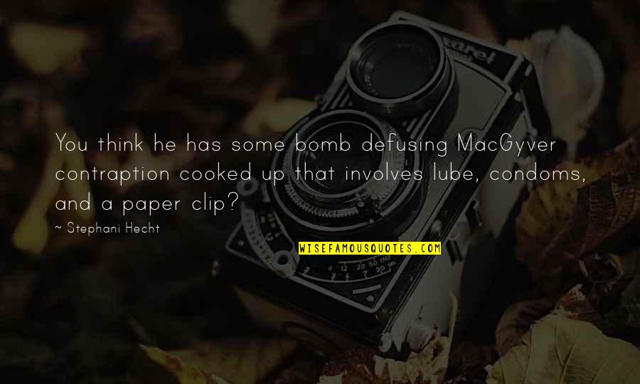 End Of The Rope Quote Quotes By Stephani Hecht: You think he has some bomb defusing MacGyver End Of The Rope Quote Quotes By Stephani Hecht: You think he has some bomb defusing MacGyver