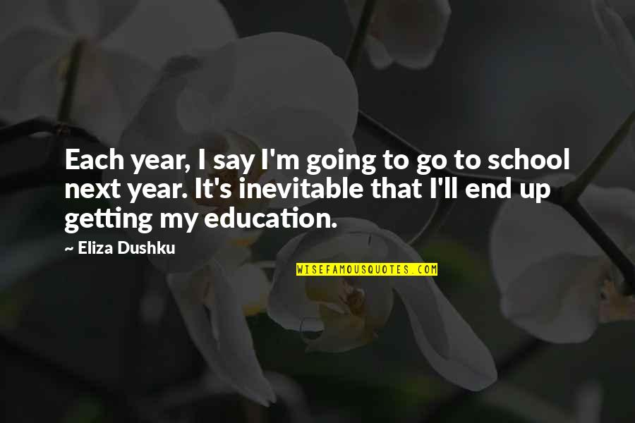 End Of The School Year Quotes By Eliza Dushku: Each year, I say I'm going to go