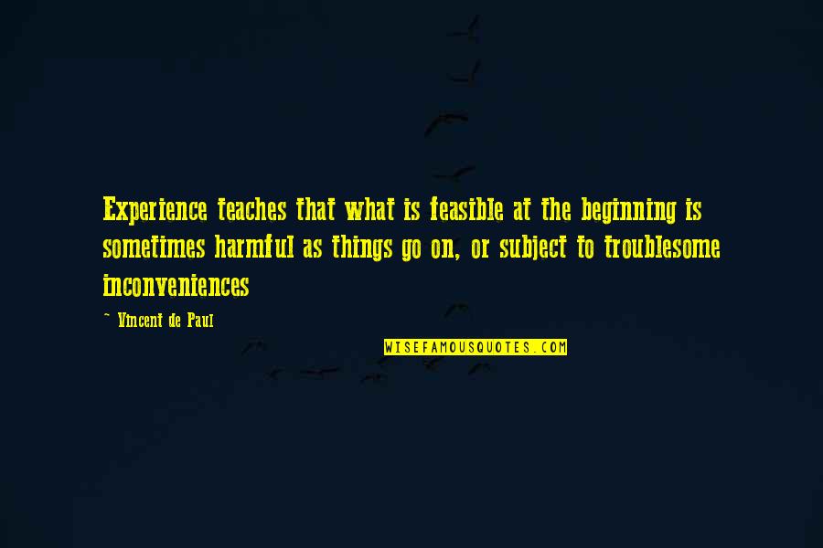 End Of The Season Team Quotes By Vincent De Paul: Experience teaches that what is feasible at the