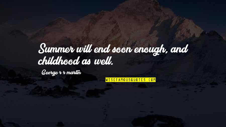 End Of The Summer Quotes By George R R Martin: Summer will end soon enough, and childhood as