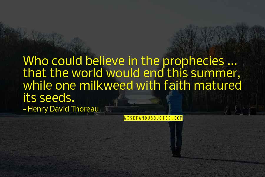 End Of The Summer Quotes By Henry David Thoreau: Who could believe in the prophecies ... that