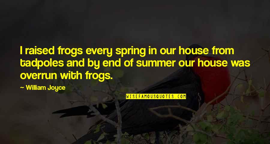 End Of The Summer Quotes By William Joyce: I raised frogs every spring in our house