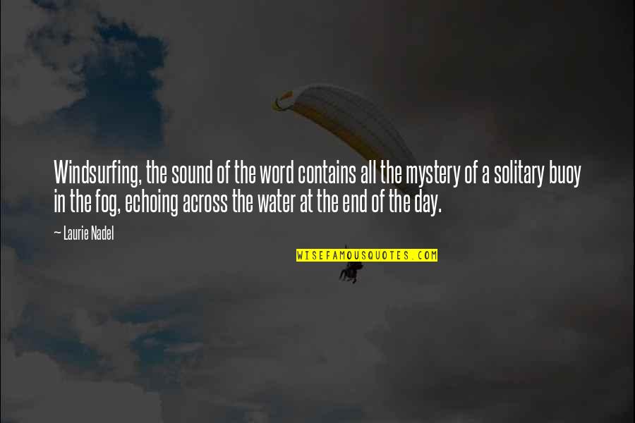 End Of The Week Quote Quotes By Laurie Nadel: Windsurfing, the sound of the word contains all