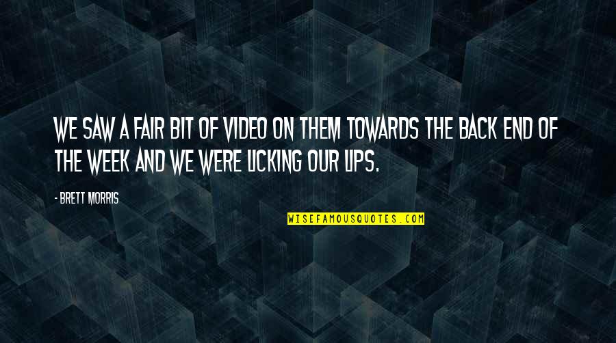 End Of The Week Quotes By Brett Morris: We saw a fair bit of video on