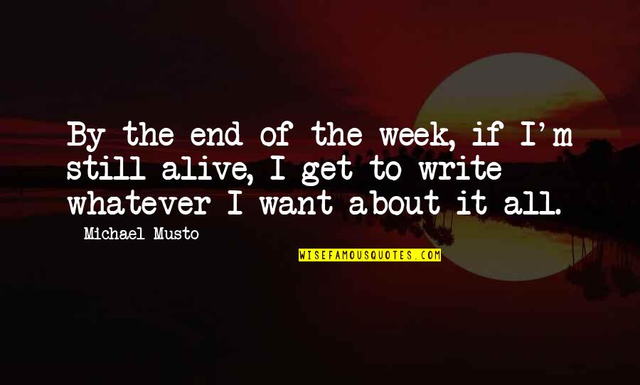 End Of The Week Quotes By Michael Musto: By the end of the week, if I'm