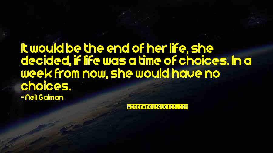 End Of The Week Quotes By Neil Gaiman: It would be the end of her life,
