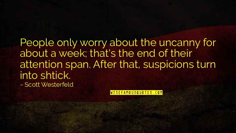 End Of The Week Quotes By Scott Westerfeld: People only worry about the uncanny for about