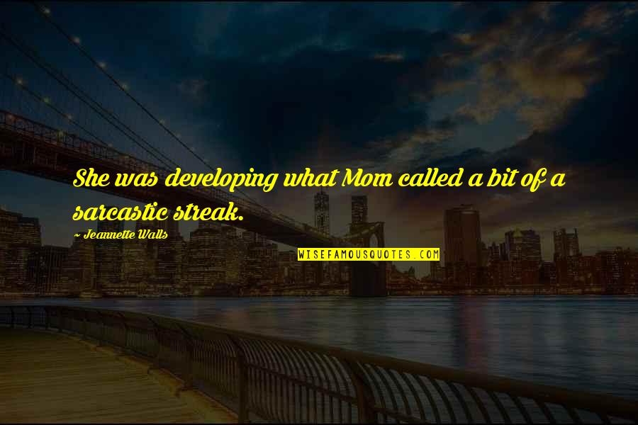End Of The Weekend Picture Quotes By Jeannette Walls: She was developing what Mom called a bit