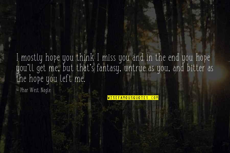 End Of The West Quotes By Phar West Nagle: I mostly hope you think I miss you