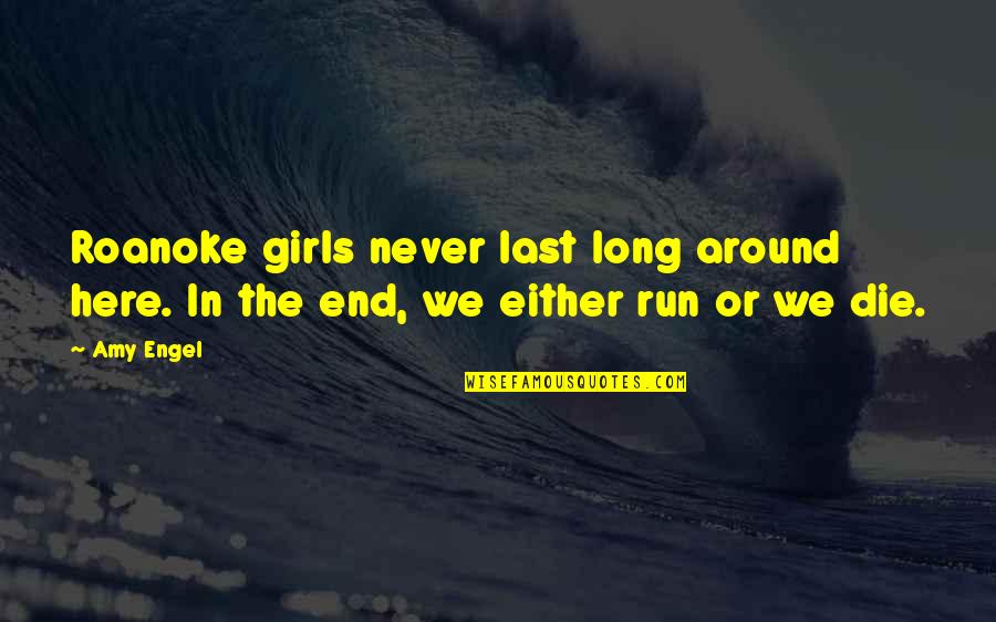 End Of The World 2013 Quotes By Amy Engel: Roanoke girls never last long around here. In