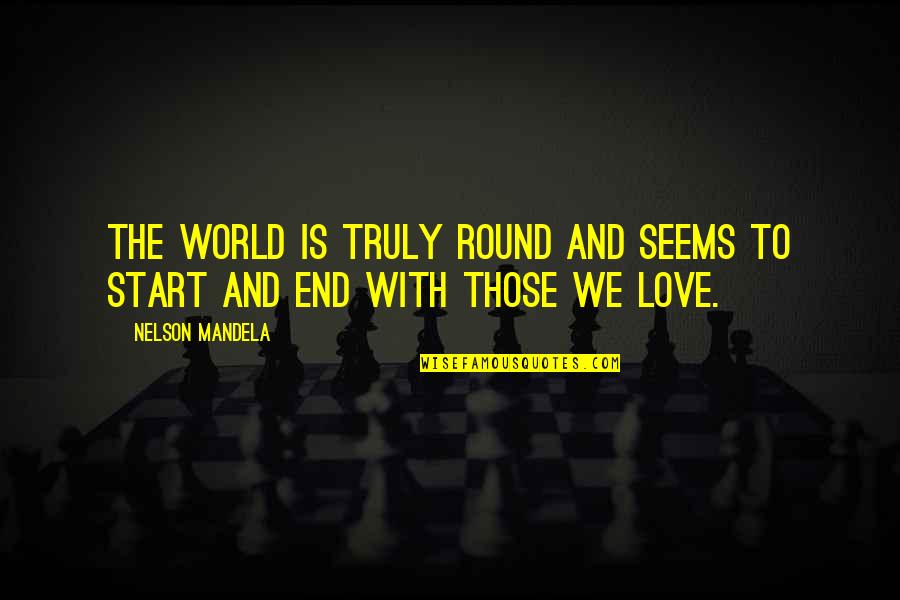 End Of The World Love Quotes By Nelson Mandela: The world is truly round and seems to