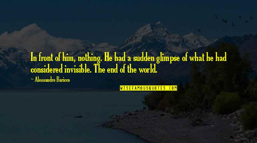 End Of The World Quotes By Alessandro Baricco: In front of him, nothing. He had a