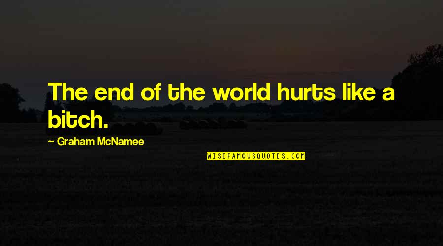 End Of The World Quotes By Graham McNamee: The end of the world hurts like a