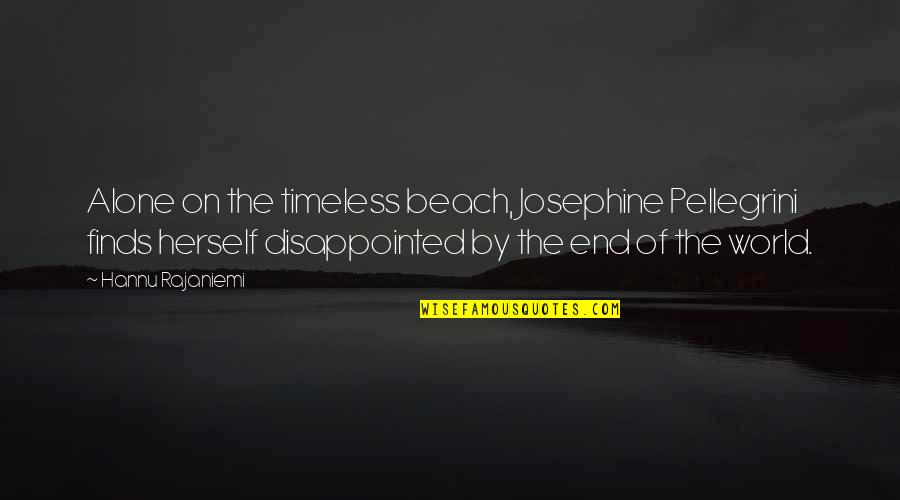 End Of The World Quotes By Hannu Rajaniemi: Alone on the timeless beach, Josephine Pellegrini finds