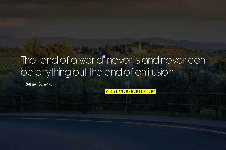 End Of The World Quotes By Rene Guenon: The "end of a world" never is and